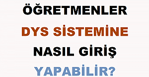 Öğretmenler DYS Sistemine Nasıl Giriş Yapabilir?