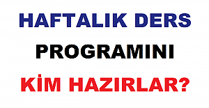 Haftalık Ders Programını Kim Hazırlar?