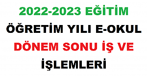 2022-2023 Eğitim Öğretim Yılı E-Okul Dönem Sonu İş ve İşlemleri