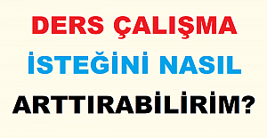 Ders Çalışma İsteğini Nasıl Arttırabilirim?