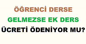 Öğrenci Derse Gelmezse Ek Ders Ücreti Ödeniyor mu?