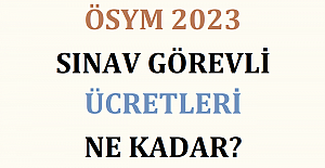 ÖSYM 2023 Sınav Görevli Ücretleri Ne Kadar?