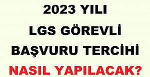2023 Yılı LGS Görevli Başvuru Tercihi Nasıl Yapılacak?