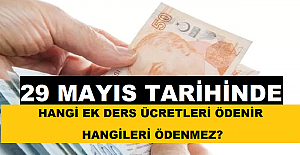29 Mayıs Tarihinde Hangi Ek Ders Ücretleri Ödenir ve Hangileri Ödenmez?