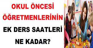 Okul Öncesi Öğretmenlerinin Ek Ders Saatleri Ne Kadar?