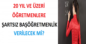 20 Yıl ve Üzeri Öğretmenlere Şartsız Başöğretmenlik Verilecek mi?