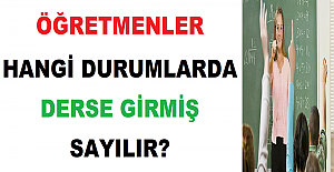 Öğretmenler Hangi Durumlarda Derse Girilmiş Sayılır?