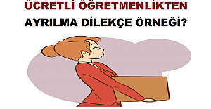 Ücretli Öğretmenlikten Ayrılma Dilekçe Örneği?