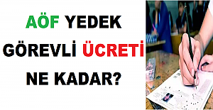 AÖF Yedek Görevli Ücreti Ne Kadar?