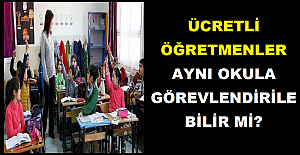 Ücretli Öğretmenler Aynı Okula Görevlendirilebilir mi?