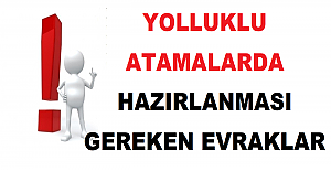 Yolluklu Atamalarda Hazırlanması Gereken Evraklar
