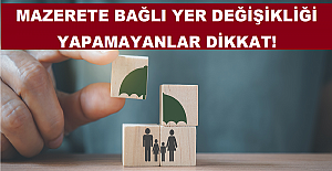 Mazerete Bağlı Yer Değişikliği Yapamayanlar Dikkat!