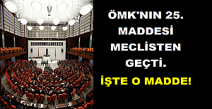 ÖMK'nın 25. Maddesi Meclisten Geçti. İşte O Madde!