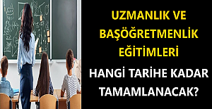 Uzmanlık ve Başöğretmenlik Eğitimleri Hangi Tarihe Kadar Tamamlanacak?