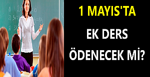 1 Mayıs'ta Ek Ders Ödenecek mi?