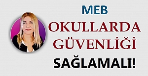 MEB, OKULLARDA GÜVENLİĞİ SAĞLAMALI!