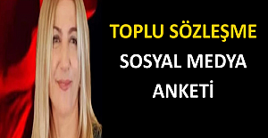 TOPLU SÖZLEŞME SOSYAL MEDYA ANKETİ