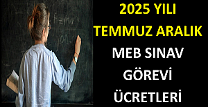 2025 Yılı Temmuz Aralık Dönemi MEB Sınav Görevi Ücretleri