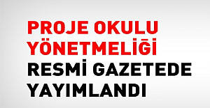 Millî Eğitim Bakanlığı Proje Okulları Yönetmeliği Yayınlandı
