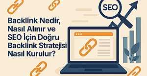 Backlink Nedir, Nasıl Alınır ve SEO İçin Doğru Backlink Stratejisi Nasıl Kurulur? (Güncel Rehber)