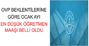 OVP Beklentilerine Göre Ocak Ayı En Düşük Öğretmen Maaşı Belli Oldu