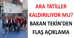 Ara Tatiller Kaldırılıyor mu? Bakan Tekin'den Flaş Açıklama