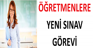 Öğretmenlere Yeni Sınav Görevi