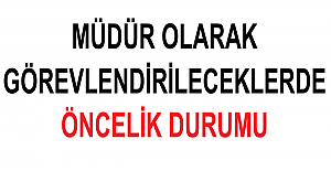 Müdür Olarak Görevlendirileceklerde Öncelik Durumu