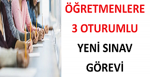 Öğretmenlere 3 Oturumlu Yeni Sınav Görevi