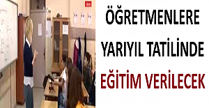 Öğretmenlere Yarıyıl Tatilinde Eğitim Verilecek
