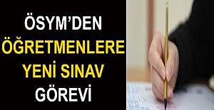 ÖSYM’den Öğretmenlere Yeni Sınav Görevi