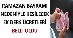Ramazan Bayramı Nedeniyle Kesilecek Ek Ders Ücretleri Belli Oldu
