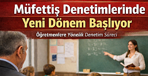 Müfettiş Denetimlerinde Yeni Dönem Başlıyor