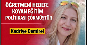 ÖĞRETMENİ HEDEFE KOYAN EĞİTİM POLİTİKASI ÇÖKMÜŞTÜR