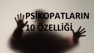Psikopat Kişiliklerin 10 Özelliği